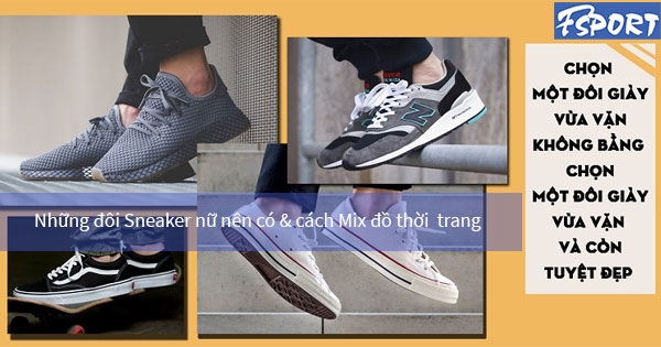 Những đôi Sneaker nữ nên có & cách Mix đồ hợp thời trang